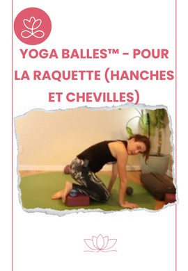 Yoga Balles™️ - Pour la raquette (hanches et chevilles)